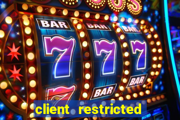 client restricted for action withdraw